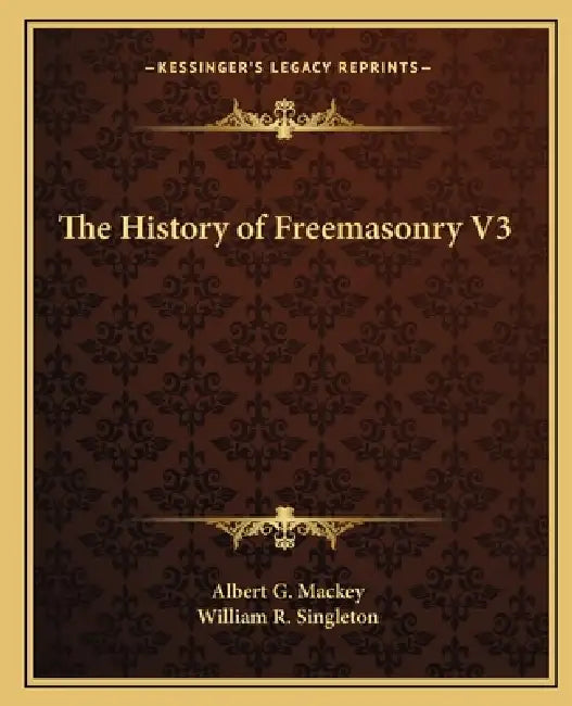The History of Freemasonry V3 by Albert G. Mackey, William R. Singleton