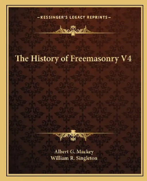 The History of Freemasonry V4 by Albert G. Mackey, William R. Singleton