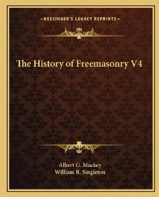 The History of Freemasonry V4 by Albert G. Mackey, William R. Singleton