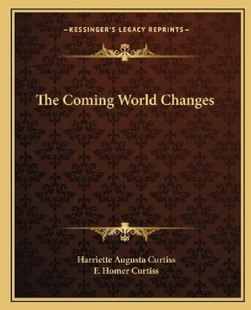 The Coming World Changes by Harriette Augusta Curtiss, F. Homer Curtiss