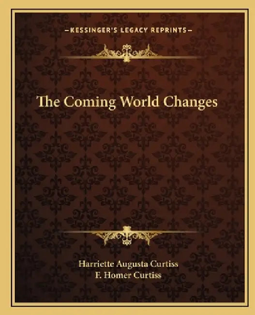 The Coming World Changes by Harriette Augusta Curtiss, F. Homer Curtiss