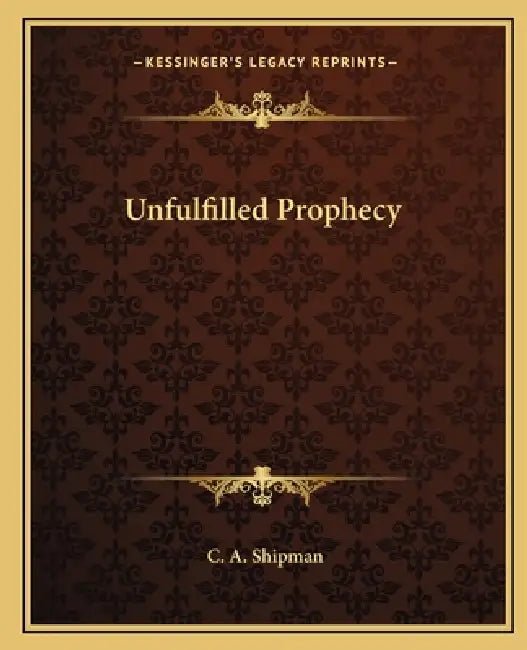 Unfulfilled Prophecy by C. A. Shipman