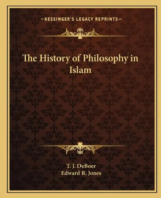 The History of Philosophy in Islam by T. J. Deboer, Edward R. Jones
