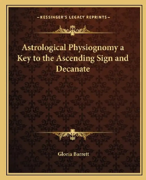 Astrological Physiognomy a Key to the Ascending Sign and Decanate by Gloria Barrett