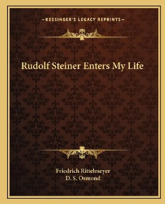 Rudolf Steiner Enters My Life by Friedrich Rittelmeyer, D. S. Osmond