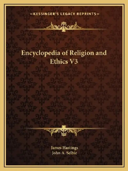 Encyclopedia of Religion and Ethics V3 by James Hastings, John A. Selbie