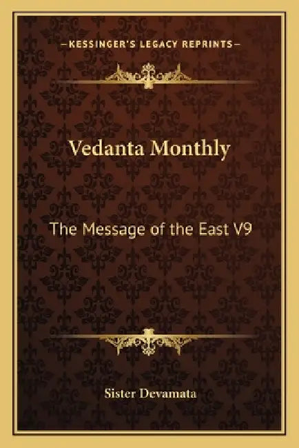 Vedanta Monthly: The Message of the East V9 by Sister Devamata