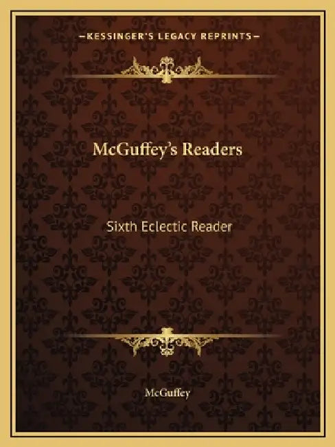 McGuffey's Readers: Sixth Eclectic Reader by McGuffey