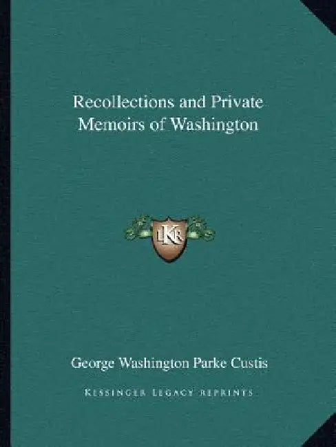 Recollections and Private Memoirs of Washington by George Washington Parke Custis