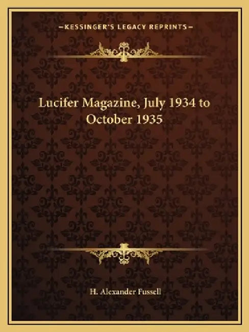 Lucifer Magazine, July 1934 to October 1935 by H. Alexander Fussell