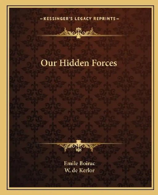 Our Hidden Forces by Emile Boirac, W. De Kerlor