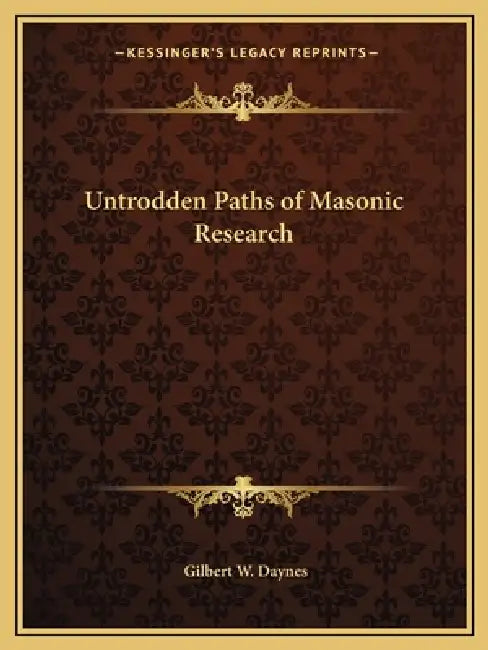 Untrodden Paths of Masonic Research by Gilbert W. Daynes