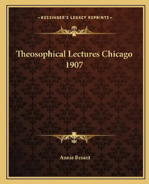 Theosophical Lectures Chicago 1907 by Annie Besant