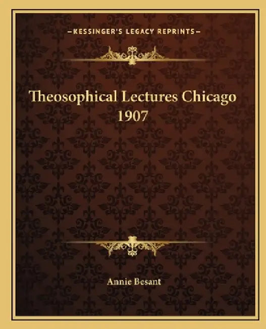 Theosophical Lectures Chicago 1907 by Annie Besant