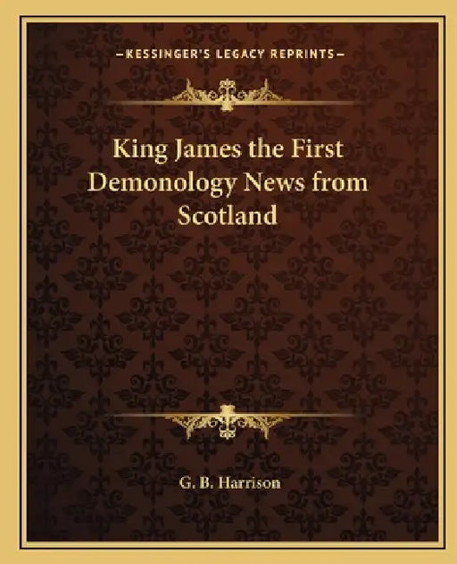King James the First Demonology News from Scotland by G. B. Harrison