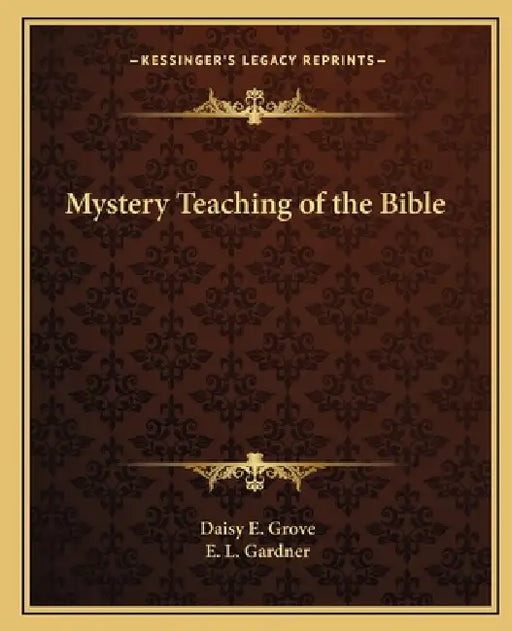 Mystery Teaching of the Bible by Daisy E. Grove, E. L. Gardner