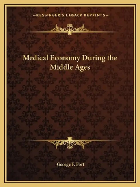 Medical Economy During the Middle Ages by George F. Fort