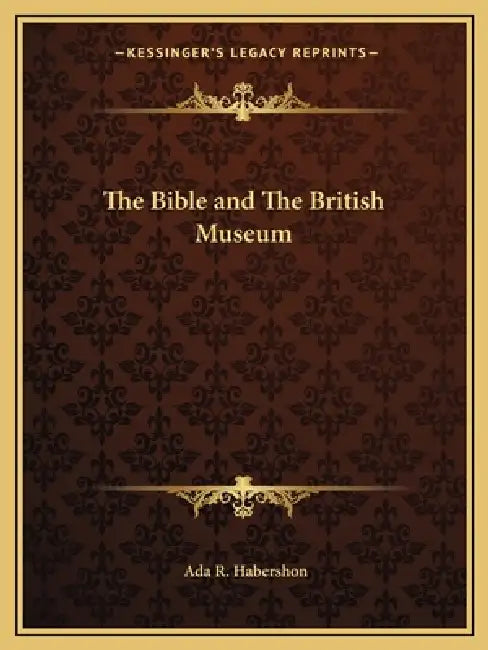The Bible and The British Museum by ADA R. Habershon