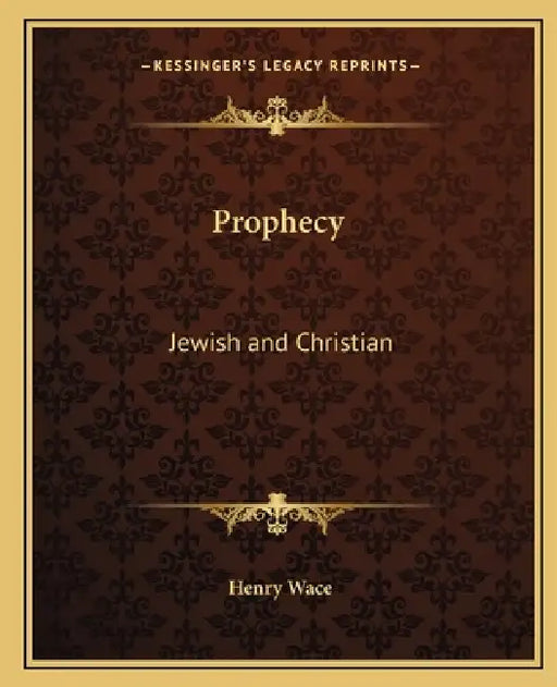 Prophecy: Jewish and Christian by Henry Wace