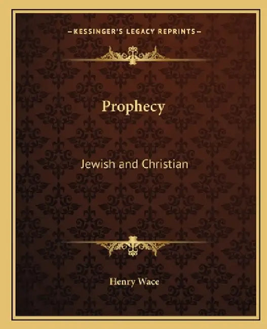 Prophecy: Jewish and Christian by Henry Wace