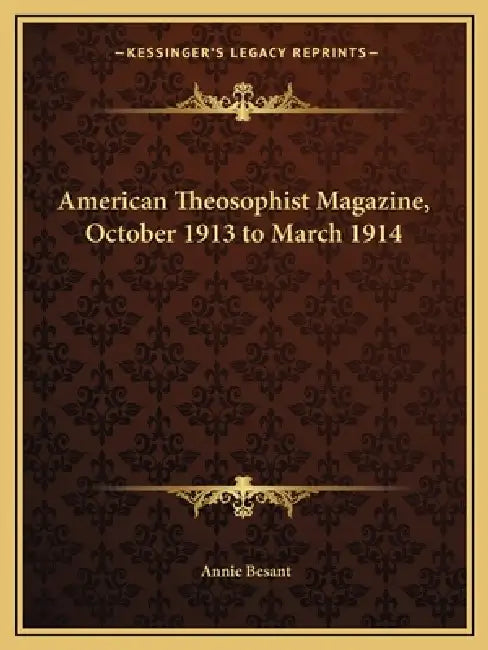 American Theosophist Magazine, October 1913 to March 1914 by Annie Besant