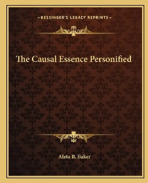 The Causal Essence Personified by Aleta B. Baker