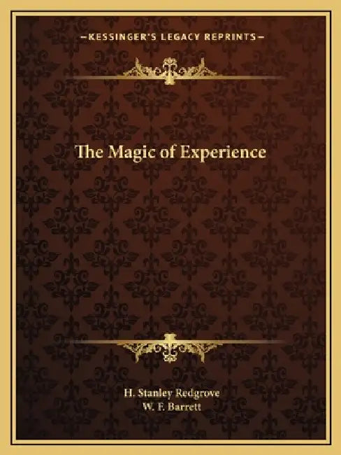 The Magic of Experience by H. Stanley Redgrove, W. F. Barrett