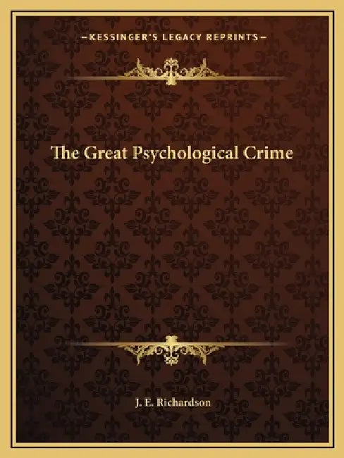 The Great Psychological Crime by J. E. Richardson