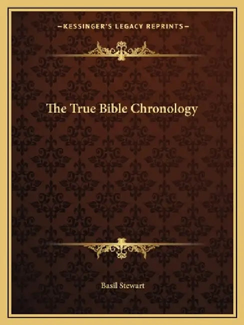 The True Bible Chronology by Basil Stewart