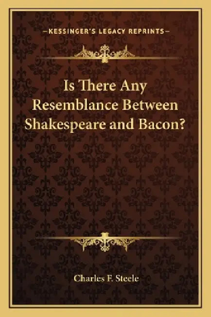 Is There Any Resemblance Between Shakespeare and Bacon? by Charles F. Steele
