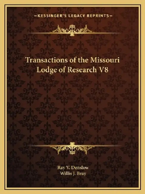 Transactions of the Missouri Lodge of Research V8 by Ray V. Denslow, Willis J. Bray