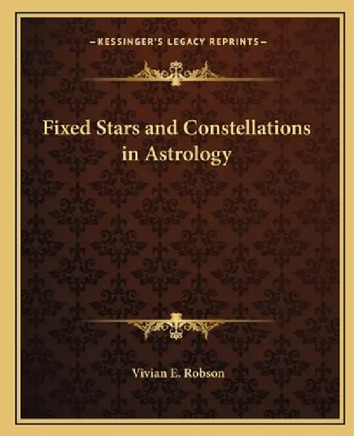 Fixed Stars and Constellations in Astrology by Vivian E. Robson
