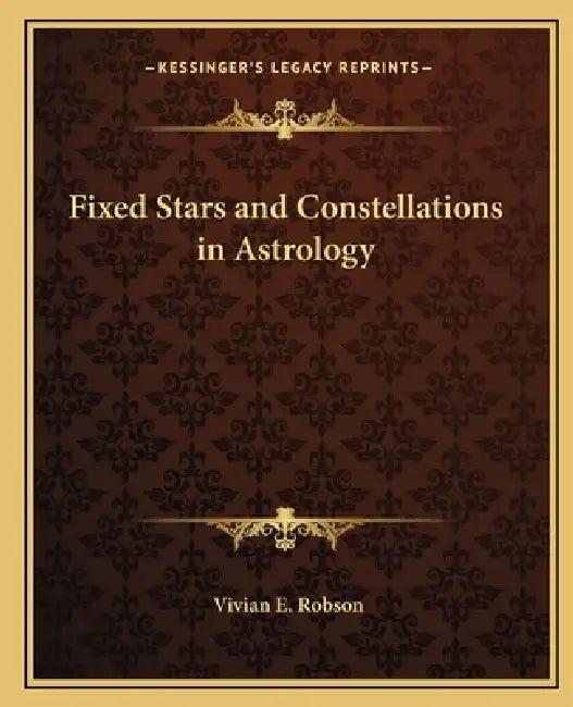 Fixed Stars and Constellations in Astrology by Vivian E. Robson