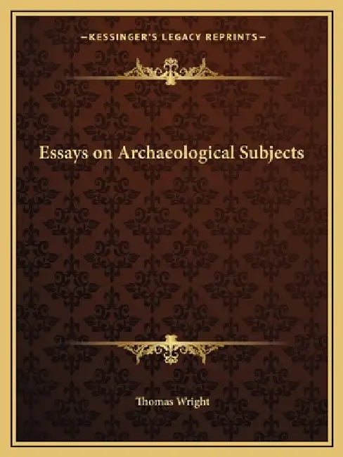 Essays on Archaeological Subjects by Thomas Wright