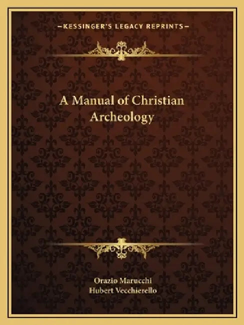 A Manual of Christian Archeology by Orazio Marucchi, Hubert Vecchierello
