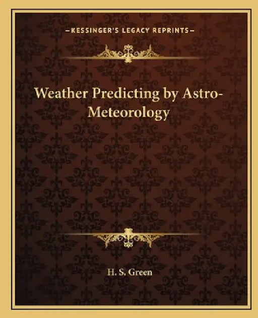 Weather Predicting by Astro-Meteorology by H. S. Green