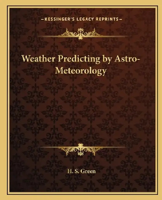 Weather Predicting by Astro-Meteorology by H. S. Green