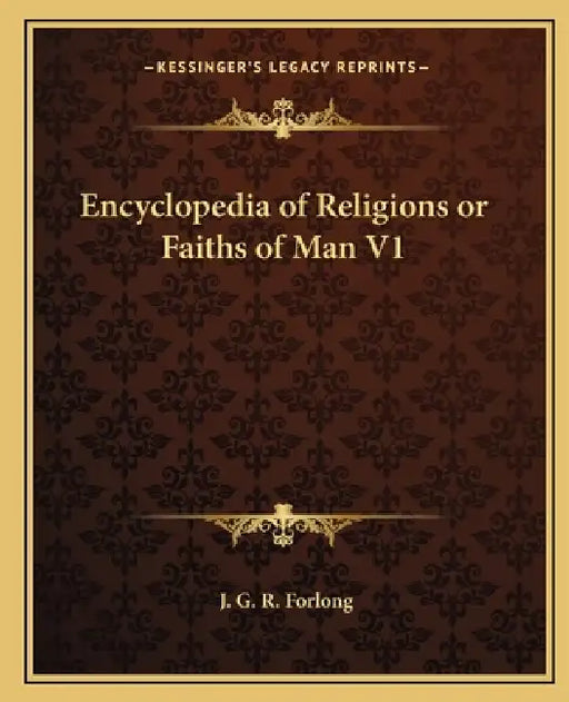 Encyclopedia of Religions or Faiths of Man V1 by J. G. R. Forlong