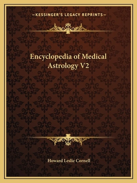 Encyclopedia Of Medical Astrology by Howard Leslie Cornell