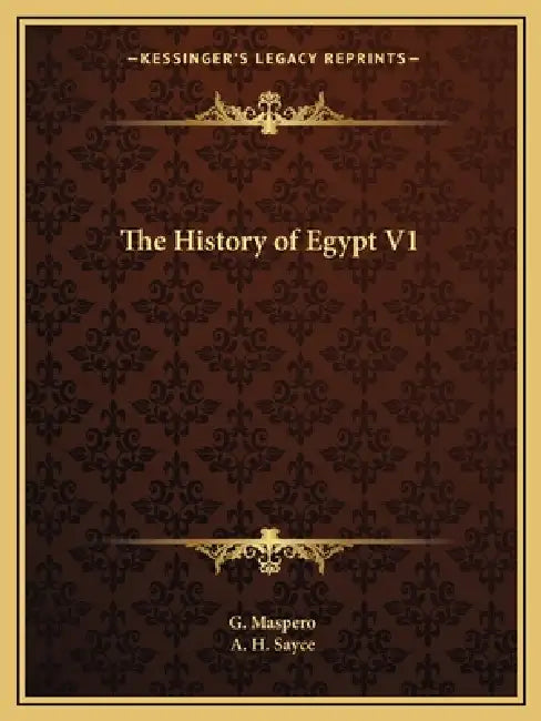 The History of Egypt V1 by G. Maspero, A. H. Sayce