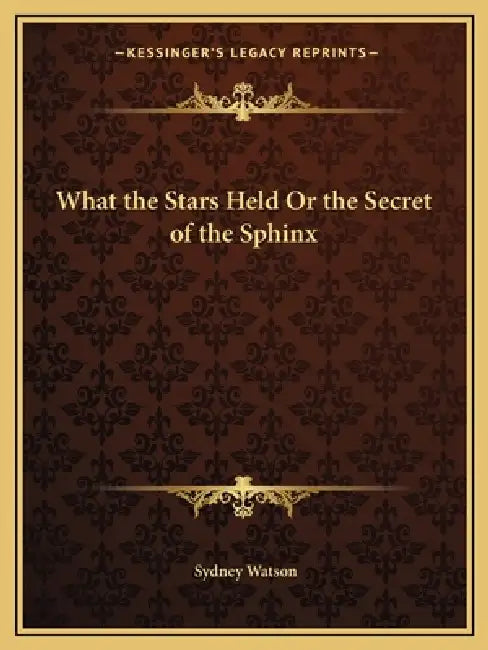 What the Stars Held Or the Secret of the Sphinx by Sydney Watson