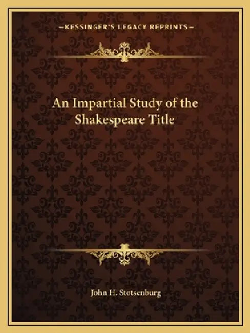 An Impartial Study of the Shakespeare Title by John H. Stotsenburg