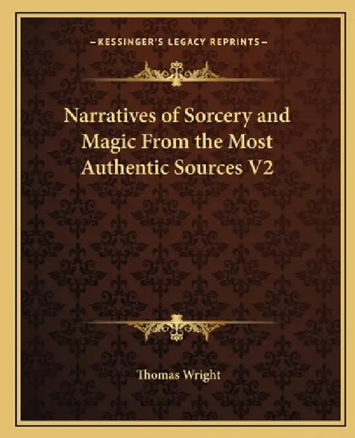 Narratives of Sorcery and Magic From the Most Authentic Sources V2 by Thomas Wright