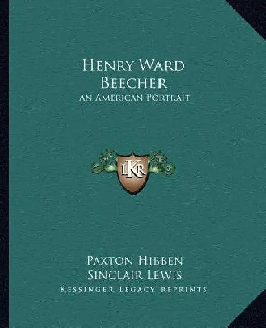 Henry Ward Beecher: An American Portrait by Paxton Hibben, Sinclair Lewis