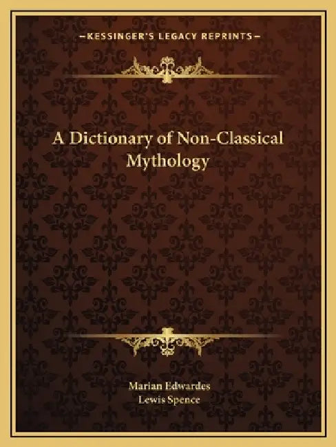 A Dictionary of Non-Classical Mythology by Marian Edwardes, Lewis Spence