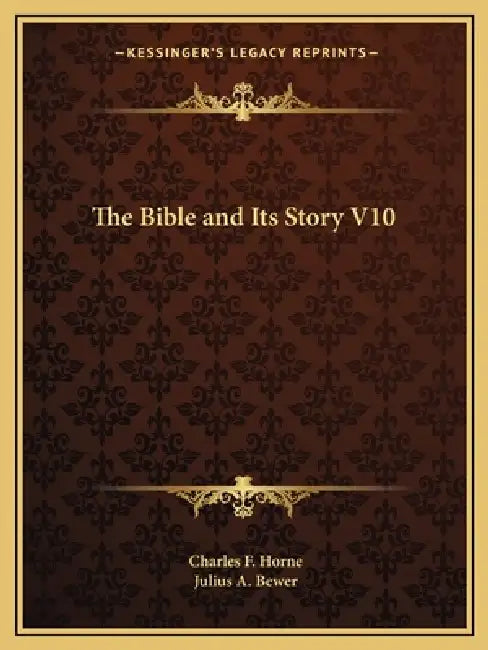 The Bible and Its Story V10 by Charles F. Horne, Julius a. Bewer