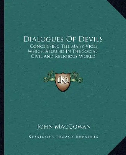 Dialogues Of Devils: Concerning The Many Vices Which Abound In The Social, Civil And Religious World by John Macgowan