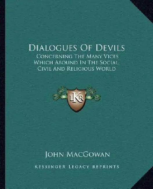 Dialogues Of Devils: Concerning The Many Vices Which Abound In The Social, Civil And Religious World by John Macgowan