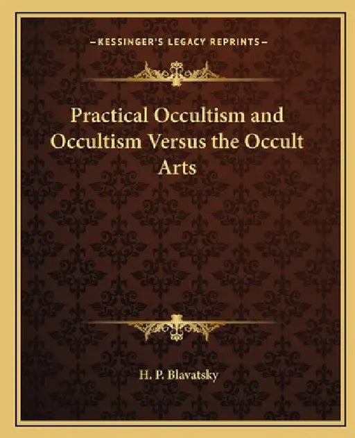 Practical Occultism and Occultism Versus the Occult Arts by H. P. Blavatsky