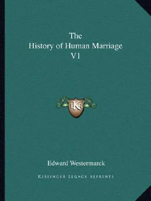 The History of Human Marriage V1 by Edward Westermarck